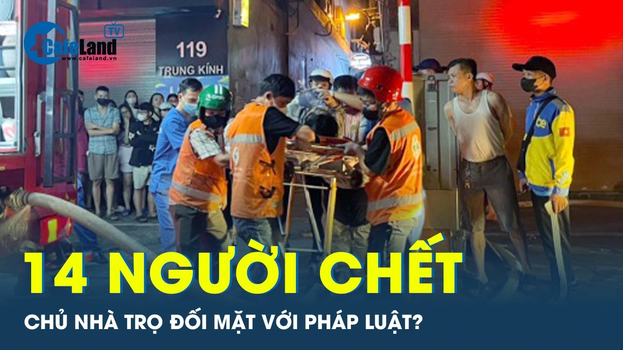 14 người chết: Có truy cứu chủ nhà vụ cháy thảm khốc ở Hà Nội  | CafeLand