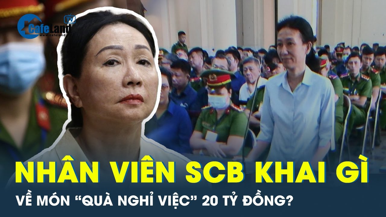 Trưởng ban kiểm soát SCB nói gì về món “quà nghỉ việc” 20 tỷ đồng bà Trương Mỹ Lan gửi? | CafeLand