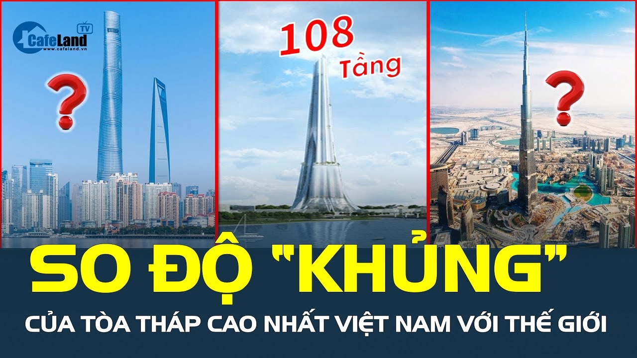 So độ “KHỦNG” của tòa tháp cao nhất Việt Nam sắp khởi công với thế giới | CafeLand