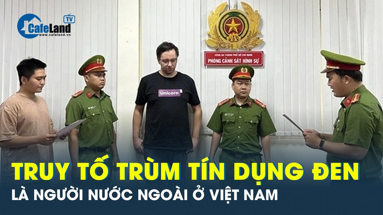 TRUY TỐ ông trùm người châu âu điều hành 3 công ty tín dụng đen ở Việt Nam | CafeLand