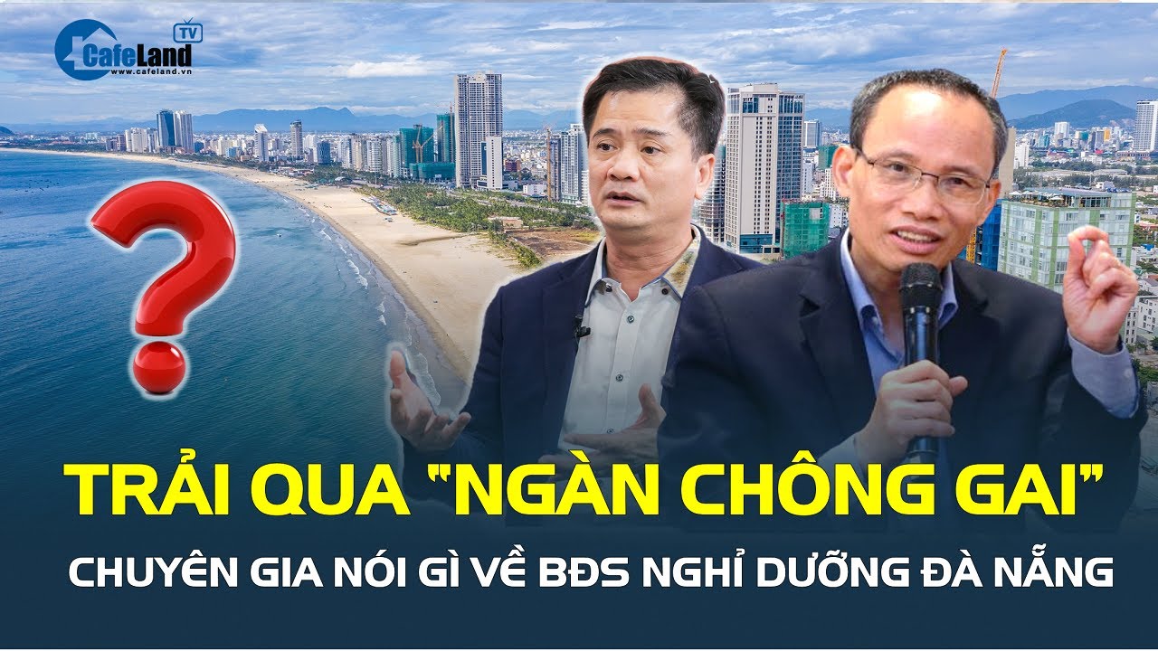 Từng trải qua “NGÀN CHÔNG GAI”, chuyên gia nhận định về chu kì mới của BĐS nghỉ dưỡng Đà Nẵng