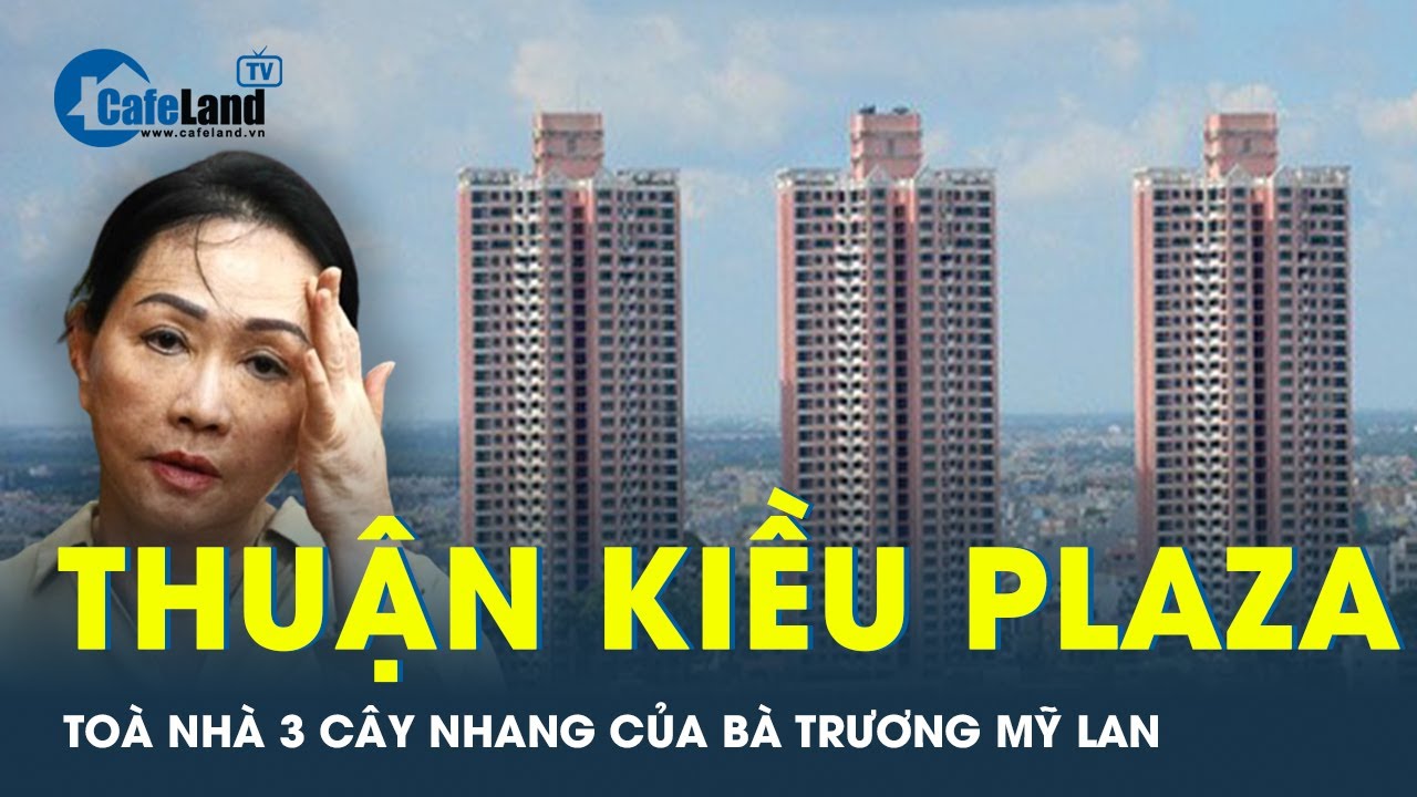 Toà nhà 3 cây nhang Thuận Kiều Plaza của Bà Trương Mỹ Lan và những câu chuyện ma ám | Tin tức