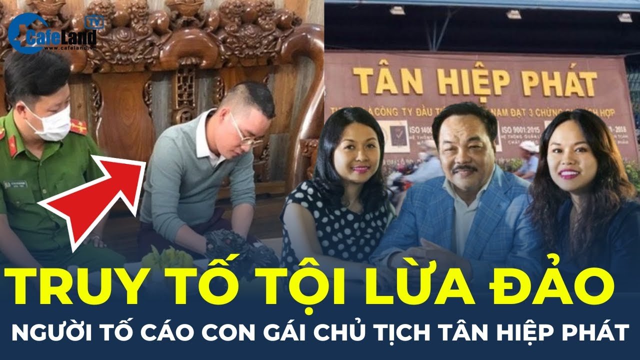 Nóng: Người tố cáo con gái Chủ tịch Tân Hiệp Phát bị TRUY TỐ tội lừa đảo | CafeLand