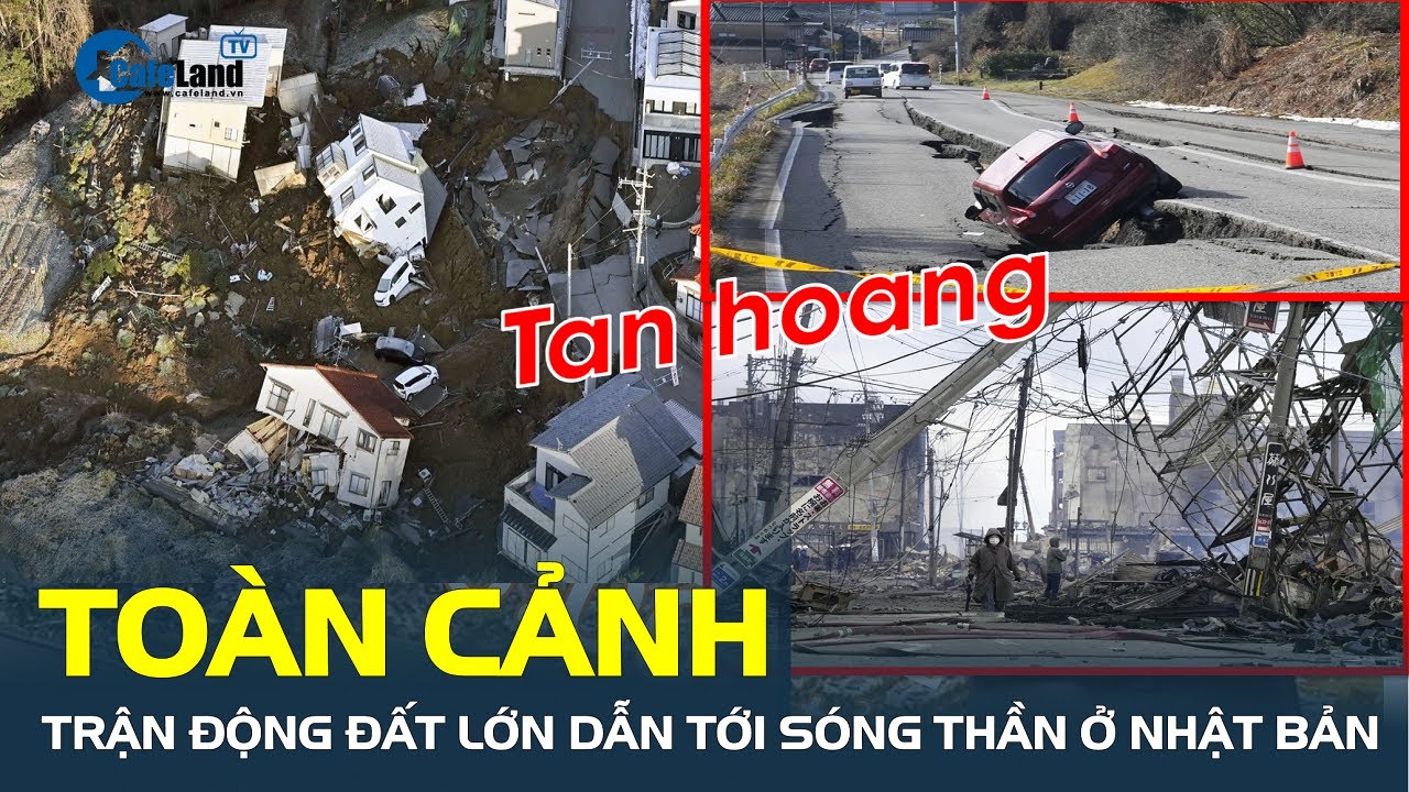 Toàn cảnh trận động đất lớn dẫn tới SÓNG THẦN ở Nhật Bản, số người thiệt mạng gia tăng | CafeLand