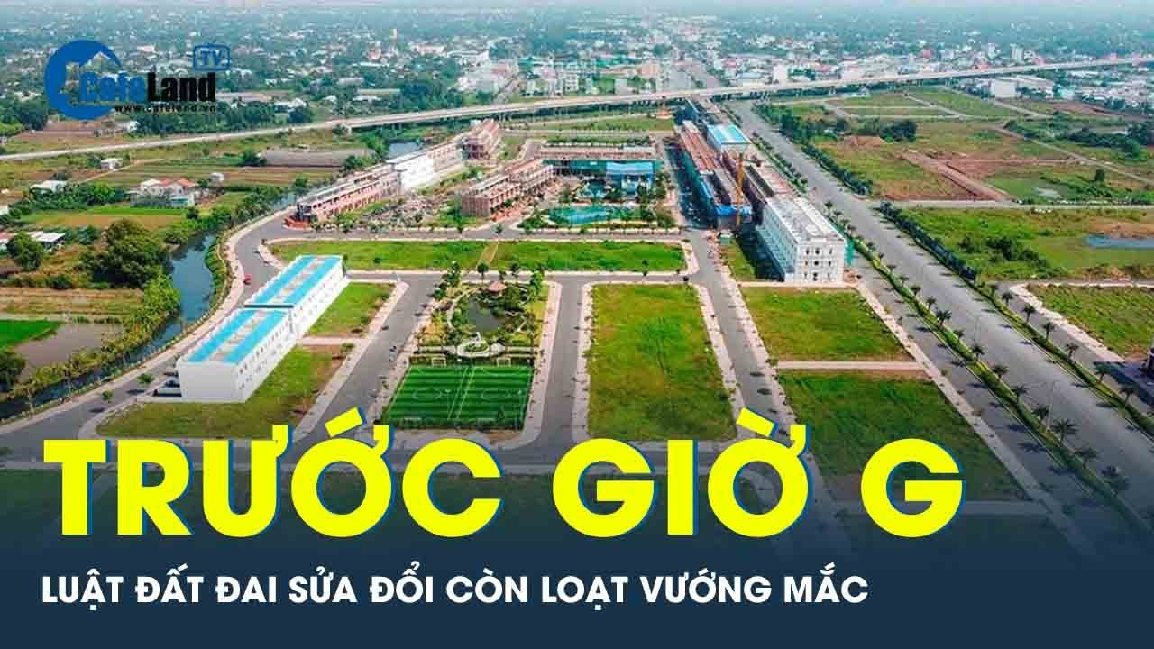 Luật Đất đai sửa đổi: Những băn khoăn trước giờ “bấm nút” | CafeLand