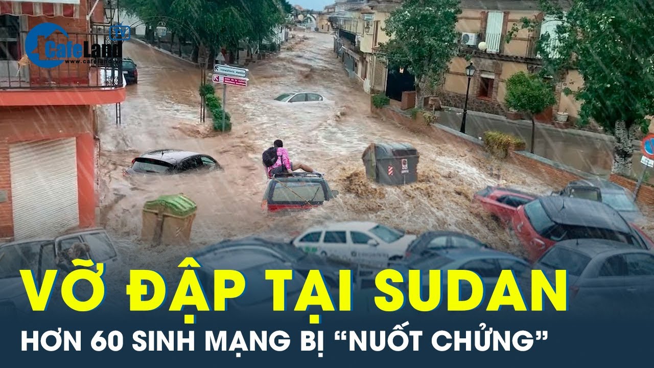 Vỡ đập gây lũ lụt “nuốt chửng” hơn 60 người, cuốn trôi hàng chục ngôi làng ở hạ lưu | CafeLand