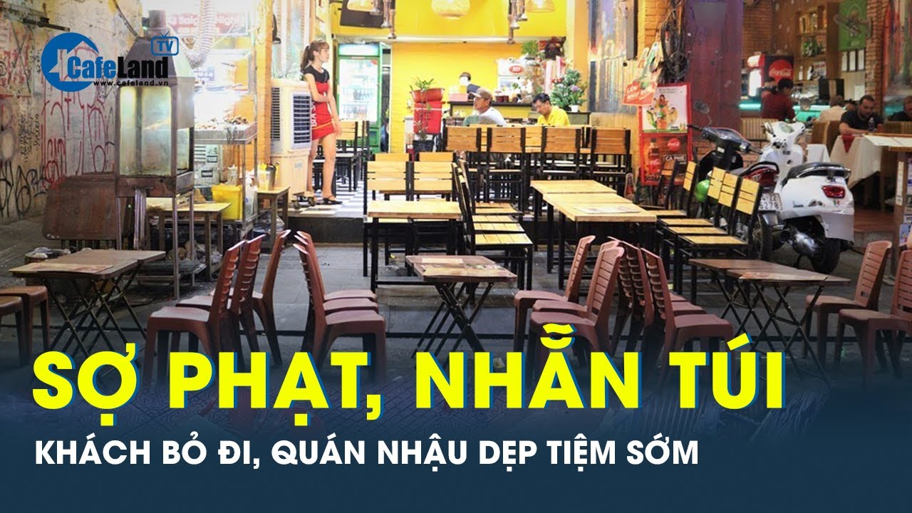 Khách bỏ nhậu vì sợ phạt cũng như không có tiền, nhà hàng quán nhậu dẹp tiệm sớm | CafeLand