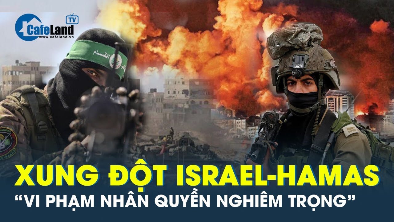 Xung đột Israel-Hamas đã “vi phạm sâu sắc luật nhân đạo quốc tế” | CafeLand