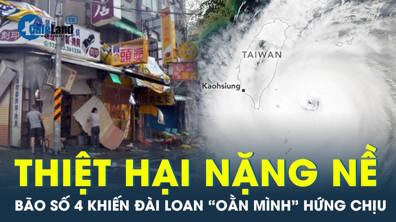 Bão số 4 gây thiệt hại nặng nề ở Đài Loan (Trung Quốc) đã mạnh lên khi vào Biển Đông | CafeLand