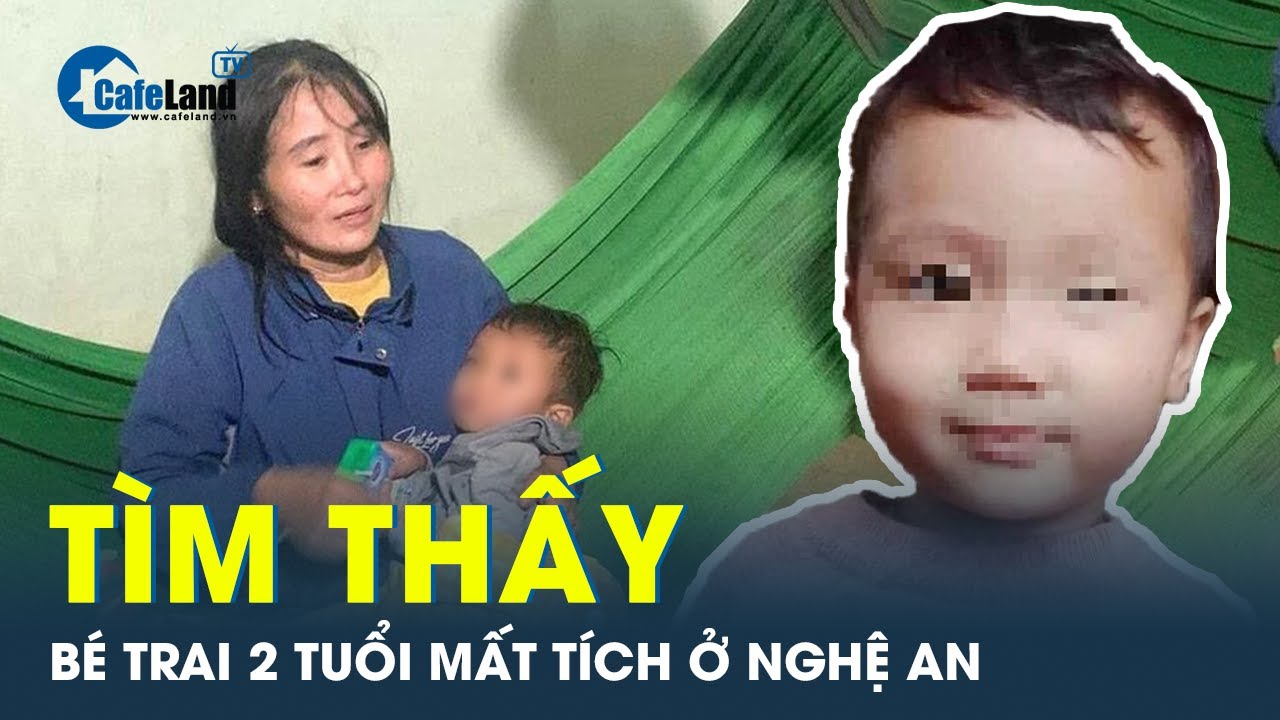 Tìm thấy bé trai 2 tuổi ở Nghệ An mất tích bí ẩn suốt nhiều ngày qua | CafeLand