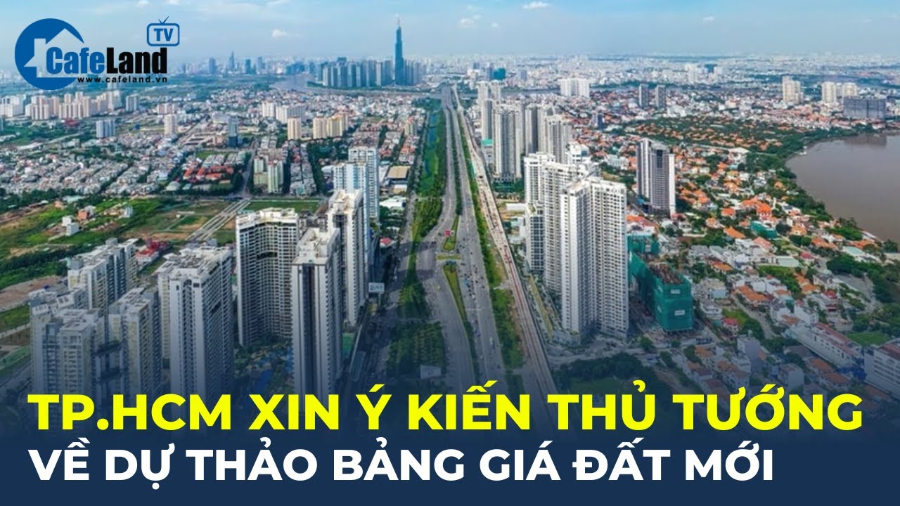 Bản tin: TP.HCM XIN Ý KIẾN Thủ tướng về dự thảo bảng giá đất mới | CafeLand