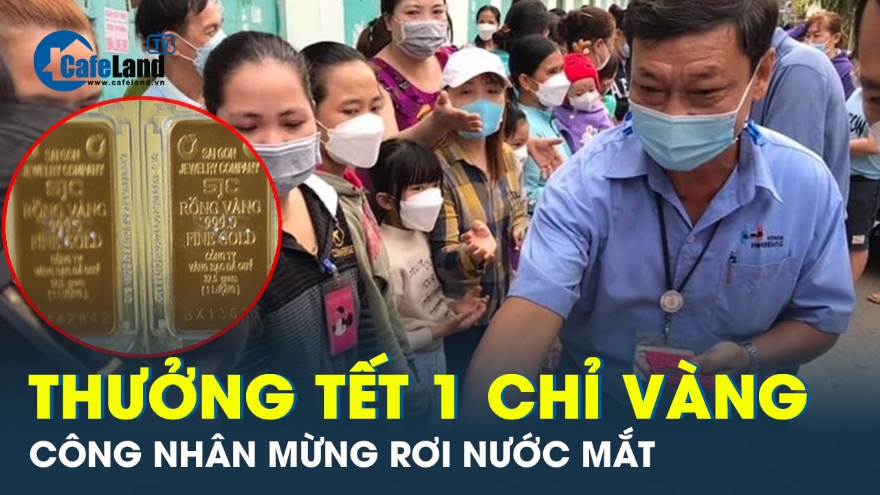 Công nhân khóc vì không có thưởng tết, và cũng khóc khi nhận 1 chỉ vàng | CafeLand