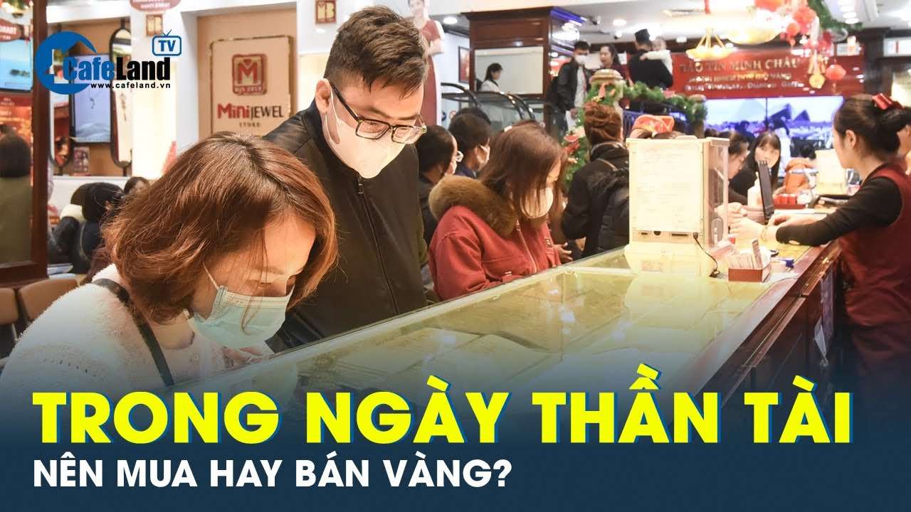 Nên mua hay bán vàng ngày Vía Thần tài? | CafeLand