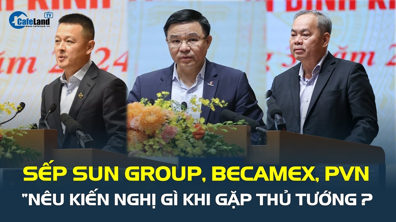 Sungroup, PVN, Becamex, KIẾN NGHỊ GÌ để tăng tiếp cận vốn tín dụng? | CafeLand