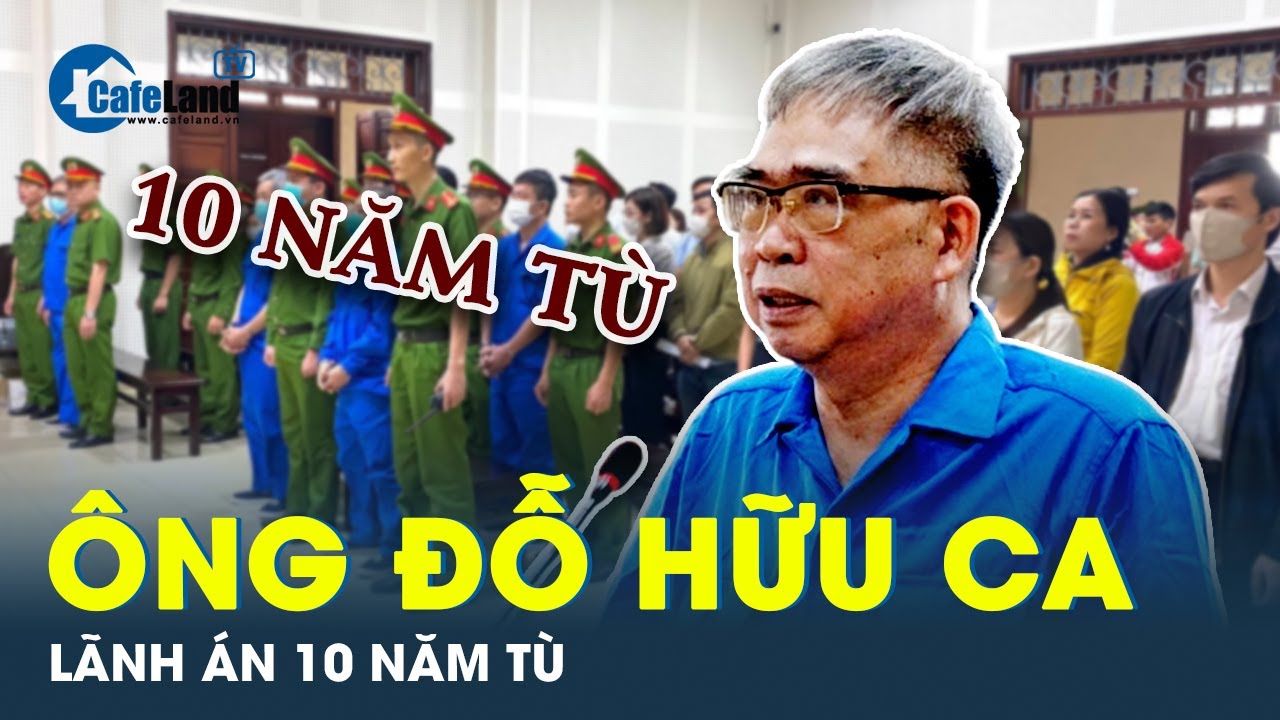 Tuyên phạt cựu Giám đốc Công an Thành phố Hải Phòng Đỗ Hữu Ca 10 năm tù | CafeLand