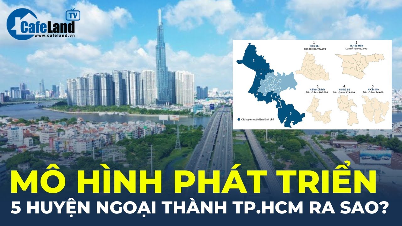 Mô hình phát triển 5 huyện ngoại thành TP.HCM ra sao? | CafeLand