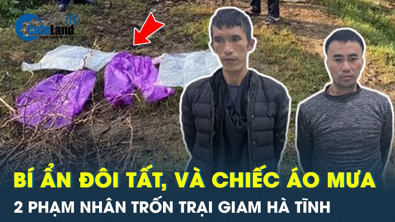 Bí ẩn đôi tất và chiếc áo mưa của phạm nhân trốn trại bị công an bắt | CafeLand