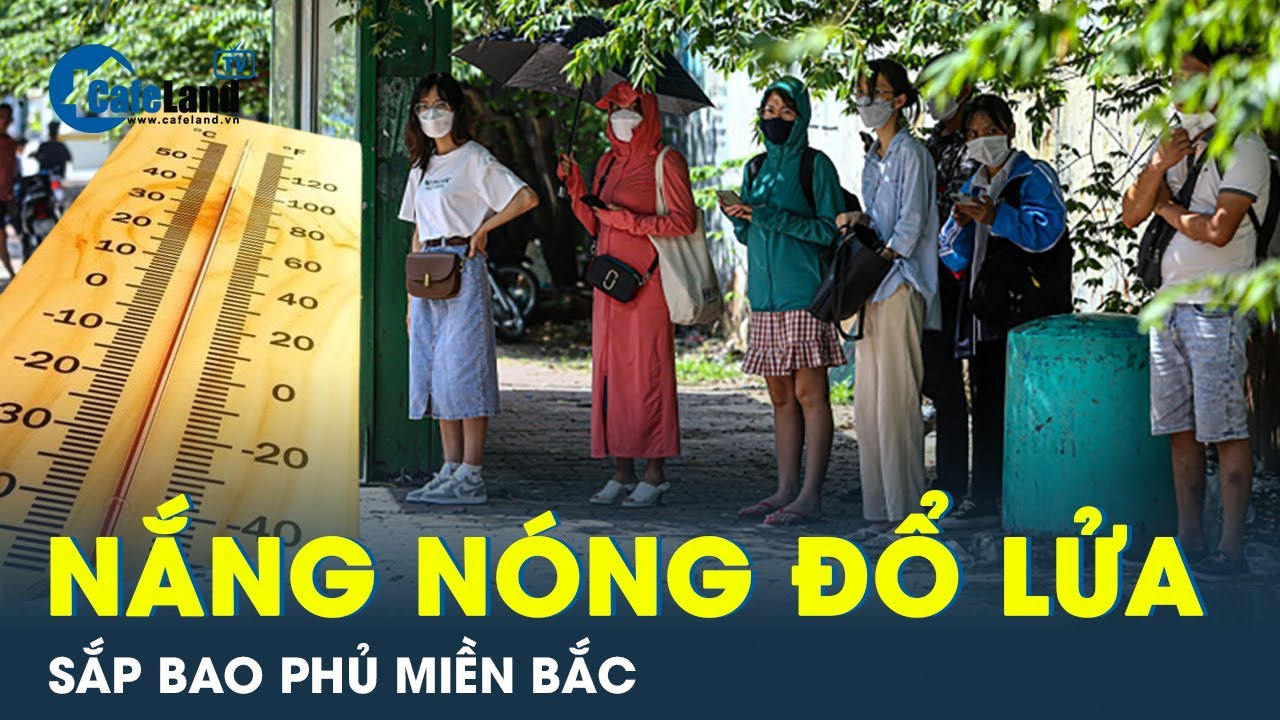 Nhiệt tăng mạnh, đợt nắng nóng như đổ lứa sắp bao phủ toàn miền Bắc, có nơi lên 41 độ