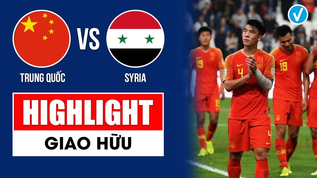 Highlight: Trung Quốc - Syria | Wu Lei im lặng, Trung Quốc gây thất vọng