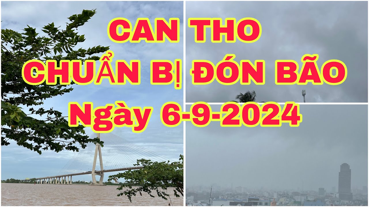 CẦN THƠ CHUẨN BỊ ĐÓN BÃO SỐ 3 🌺6-9-2024🌺cần thơ ký sự