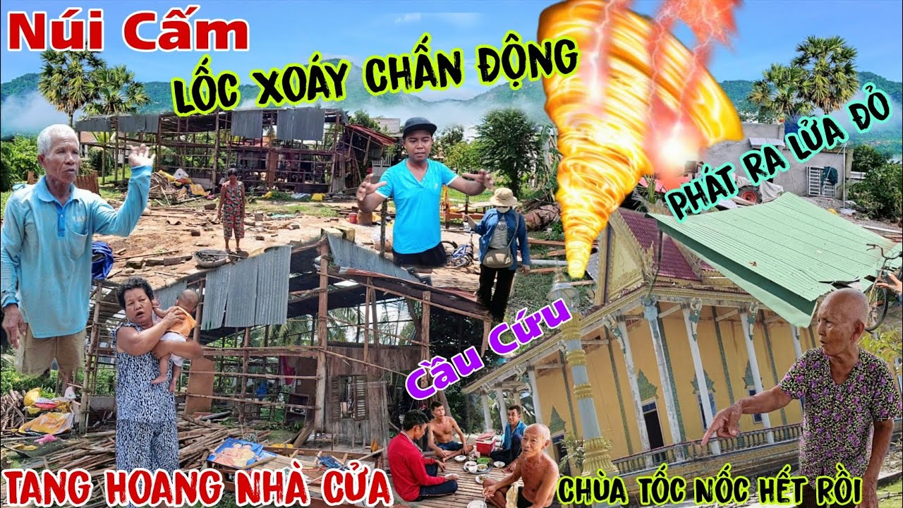 Lốc Xoáy Chấn Động 7 Núi  Phát ra lửa đỏ Nhà Cửa Tan Hoang chùa Tốc Nốc người dân cầu cứu gấp