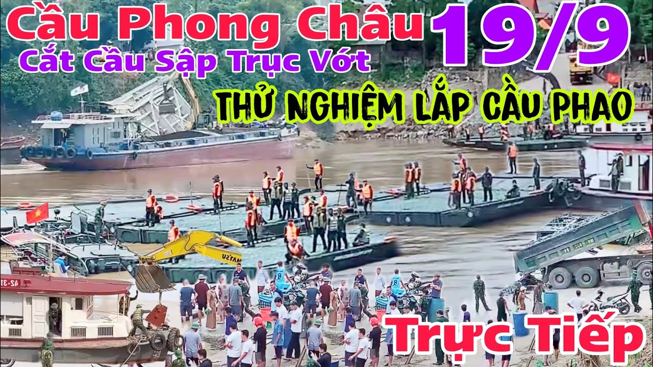 Trực Tiếp Cầu Phong Châu Thử Nghiệm Lắp Cầu Phao ngay lúc này Cận cảnh cắt Cầu S.ập trục Vớt