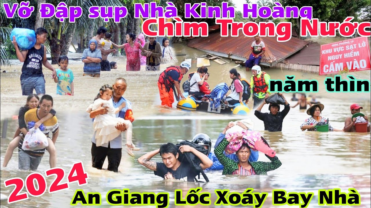 Vỡ Đập Sập Nhà Kinh Hoàng Toàn cầu cảnh khổ triền miên An Giang Lốc Xoáy bay nhà khổ nữa rồi