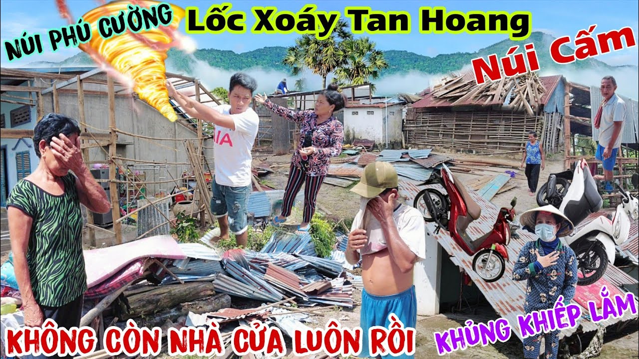 Lốc Xoáy Khủng Khiếp Tan Hoang Tới Núi Phú Cường Nhà Cửa Tài Sản Mất Trắng nhiều người sợ mất m.ạng