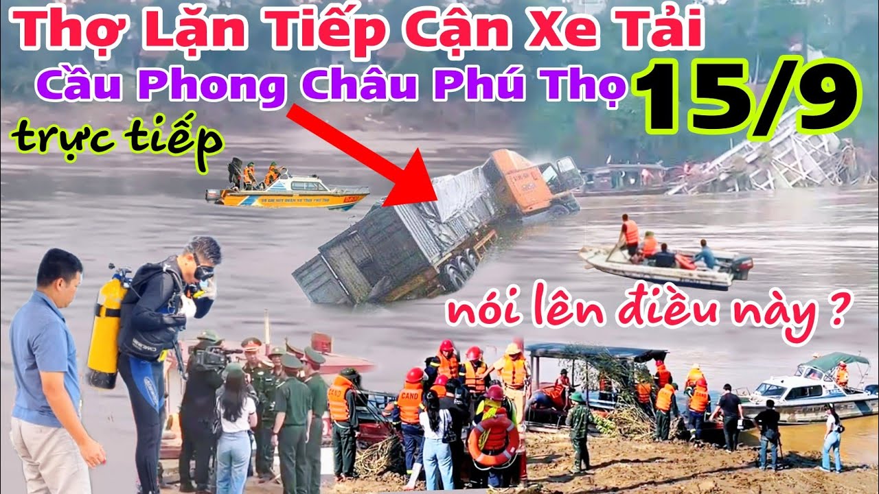 Trực Tiếp Thợ Lặn Tiếp Cận Xe Tải Cầu Phong Châu Phú Thọ nói lên điều này  bao giờ lắp cầu mới?