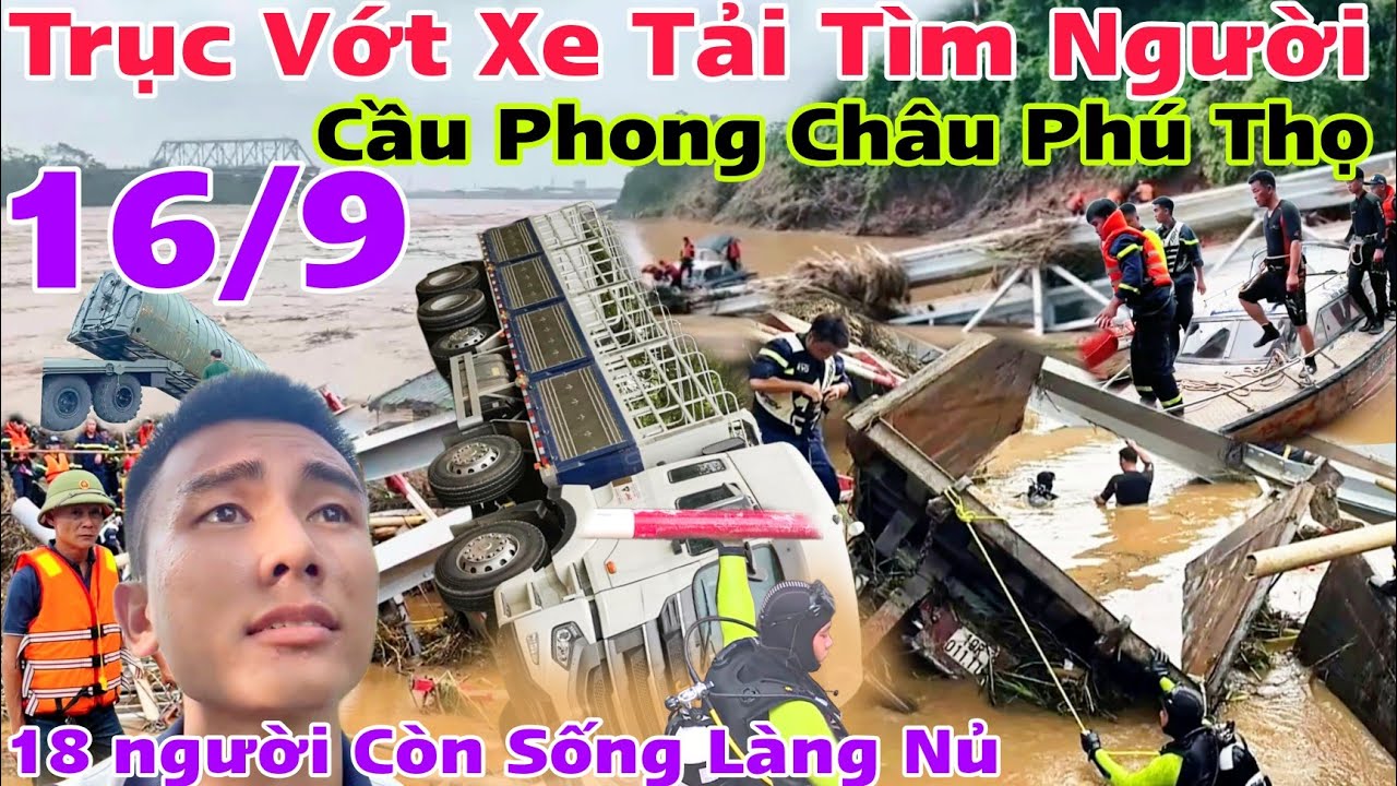 Trực Tiếp Cầu Phong Châu Phú Thọ ngay lúc này,tìm thấy 18 người còn sống làng nủ