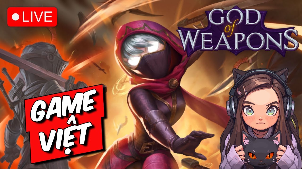 🔴God Of Weapons - Tựa Game VIỆT HOT ĐỨNG TOP 1 TRÊN STEAM! QUÁ ĐỈNH!