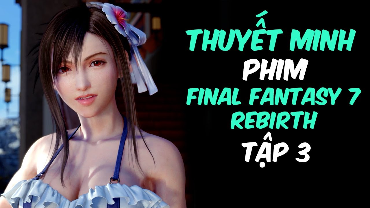 Phim Game Final Fantasy 7 Rebirth #3 (2K THUYẾT MINH FULL CỐT TRUYỆN) by Chang Doran