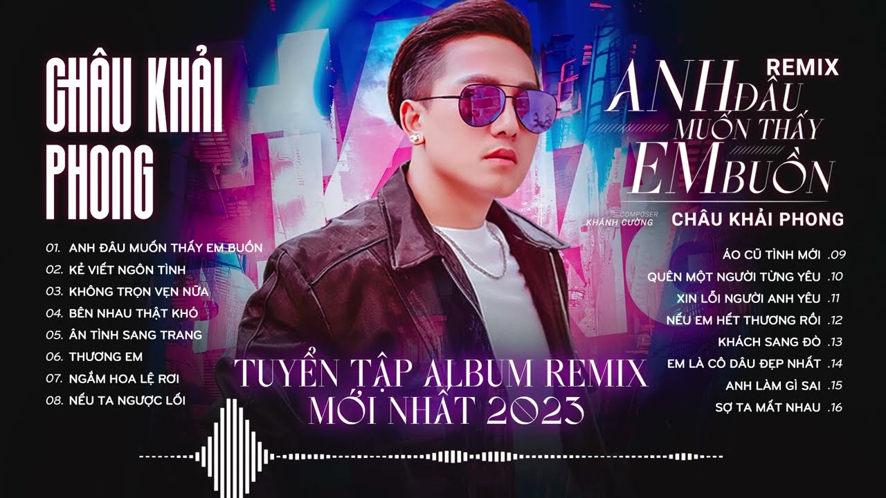 Anh Đâu Muốn Thấy Em Buồn Remix - Kẻ Viết Ngôn Tình | Tuyển Tập Nhạc Trẻ Remix Mới Nhất CKP 2023