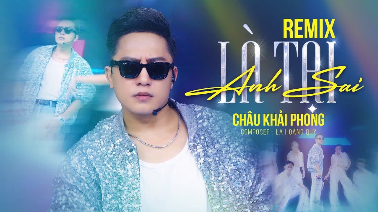 LÀ TẠI ANH SAI REMIX - CHÂU KHẢI PHONG | MUSIC VIDEO