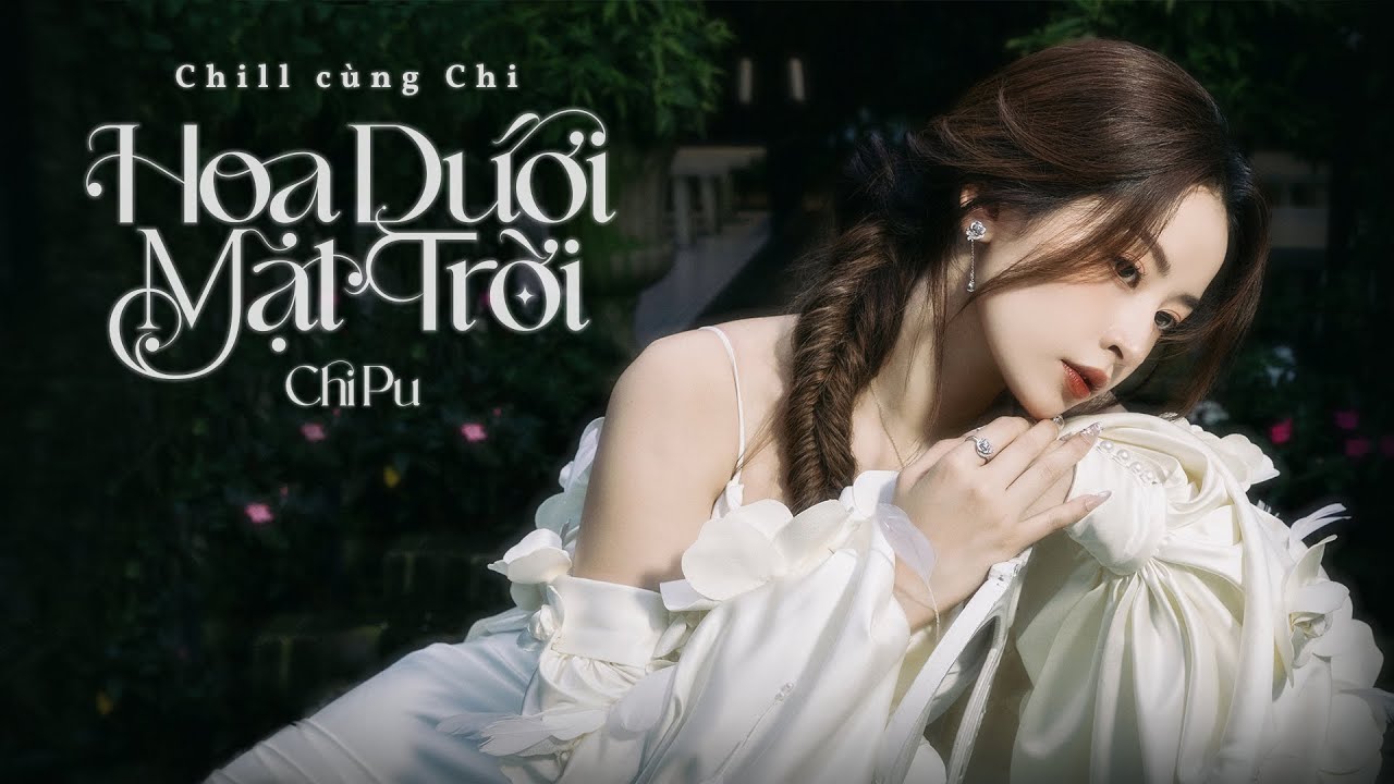 Chi Pu | Hoa Dưới Mặt Trời (Chill cùng Chi)