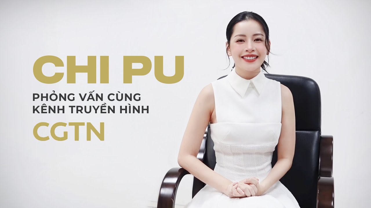 CHI PU (芝芙) | Chi Pu phỏng vấn cùng CGTN | Hành trình giao lưu văn hóa khi tham gia Super Novae