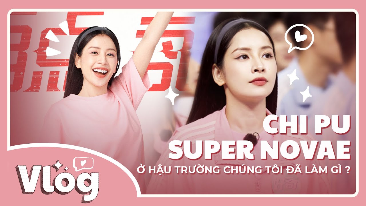 Chi Pu | Vlog Super Novae | Ở hậu trường chúng tôi đã làm gì?