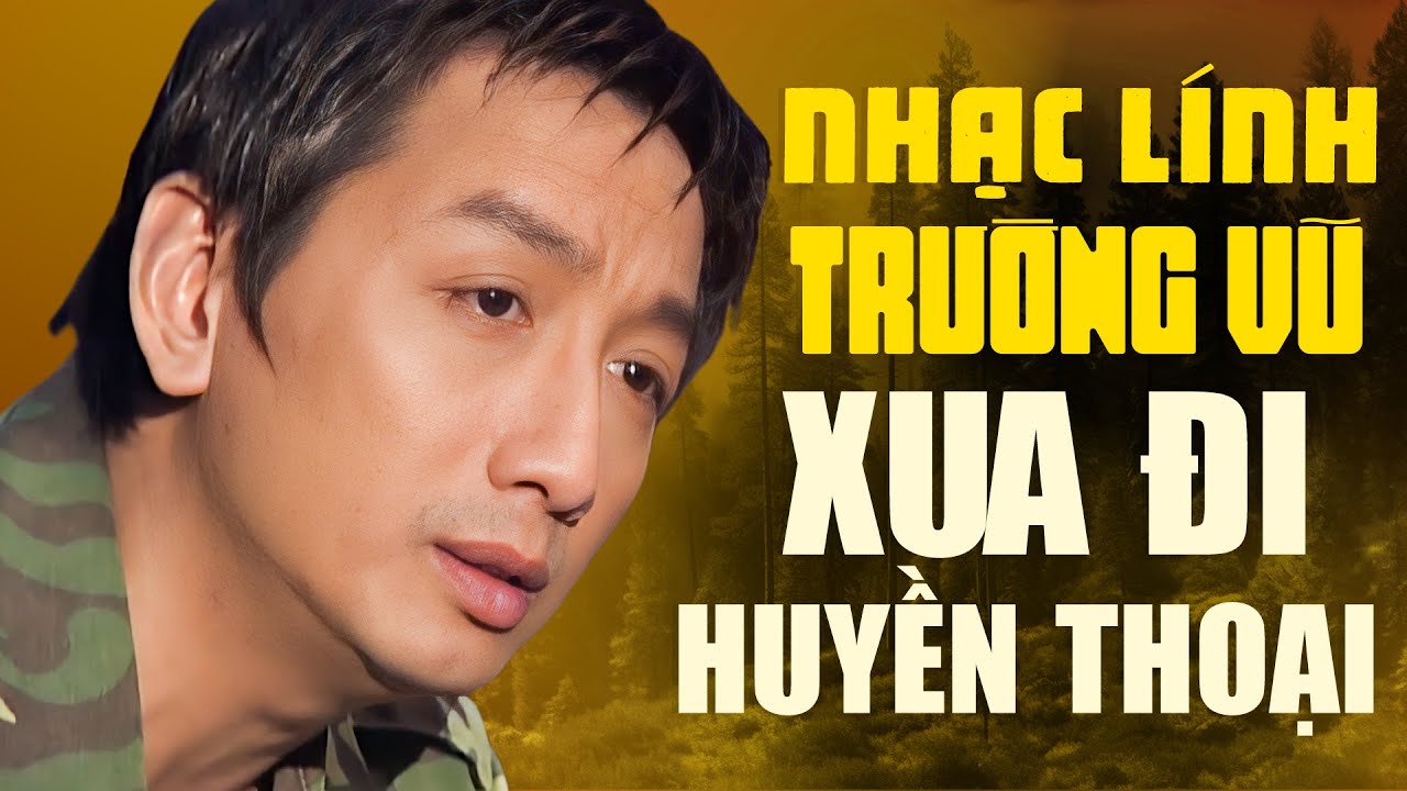 Nhạc Lính TRƯỜNG VŨ - Những Ca Khúc Lính Xưa Bất Hủ - XUA ĐI HUYỀN THOẠI, BẠC MÀU ÁO TRẬN