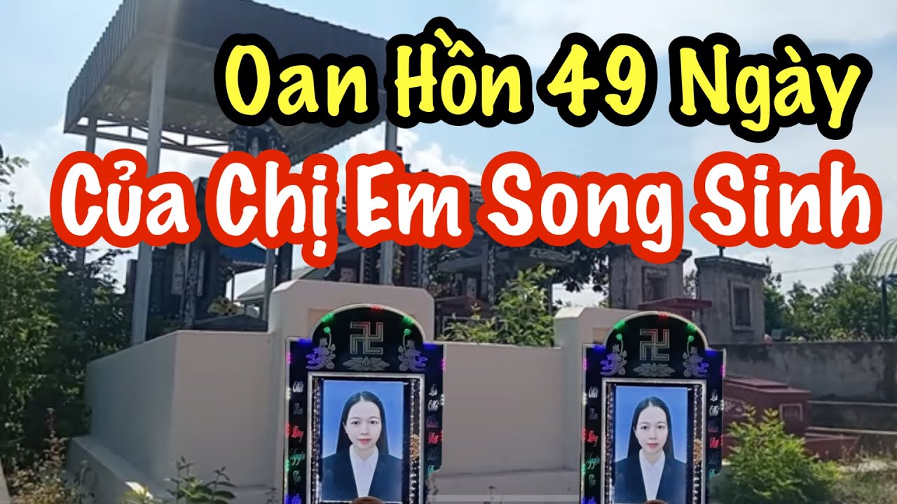 Oan Hồn 49 Ngày Của Chị Em Song Sinh - Chuyện Tâm Linh