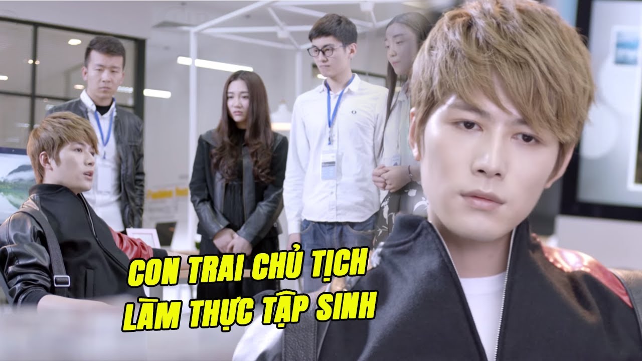 Con Trai Chủ Tịch Đi Làm Thực Tập Sinh và Cái Kết | Phim Ngôn Tình Trung Quốc Hay Nhất