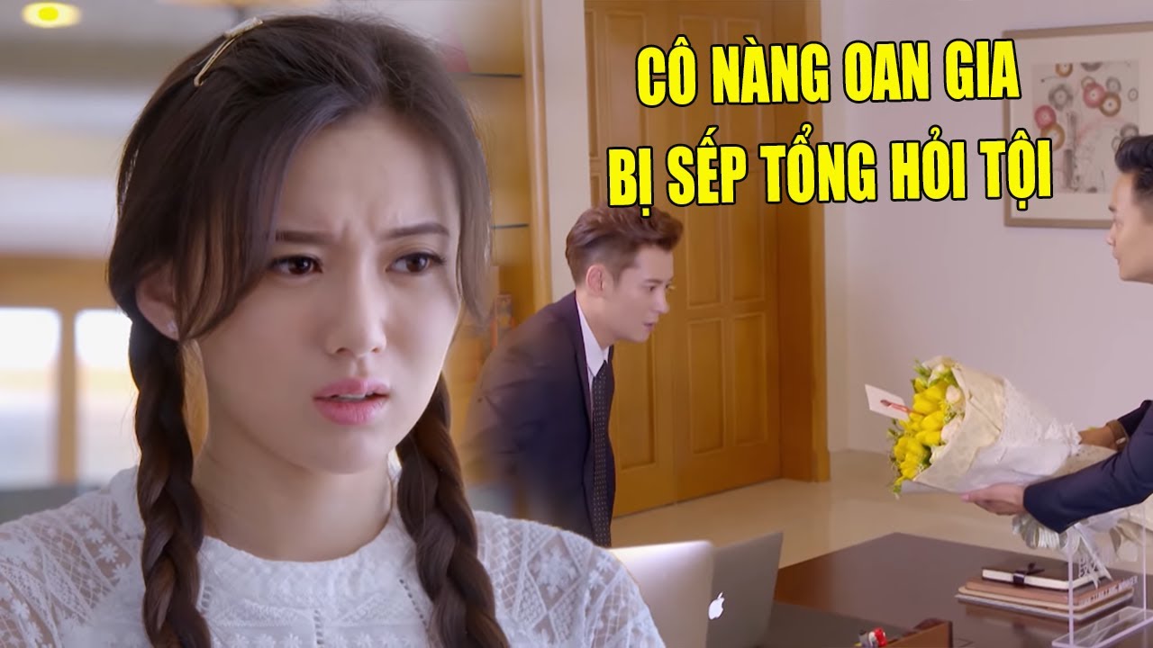 Cô Nàng Oan Gia Bị Sếp Tổng Hỏi Tội Oan Vì Bó Hoa Bí Ân | Phim Ngôn Tình Trung Quốc Hay Nhất