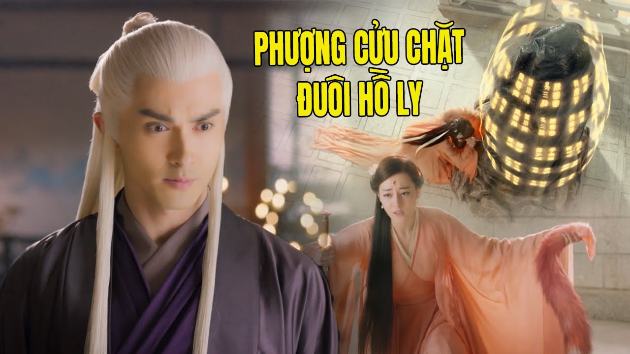 Phượng Cửu Chặt Đuôi Hồ Ly Để Thay Đổi Vận Mệnh Của Đế Quân | Phim Cổ Trang Trung Quốc Hay Nhất