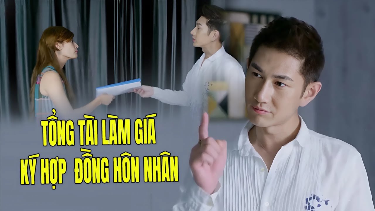 Tổng Tài Làm Giá Đòi Ký Hợp Đồng Hôn Nhân và Cái Kết | Phim Ngôn Tình Trung Quốc Hay Nhất