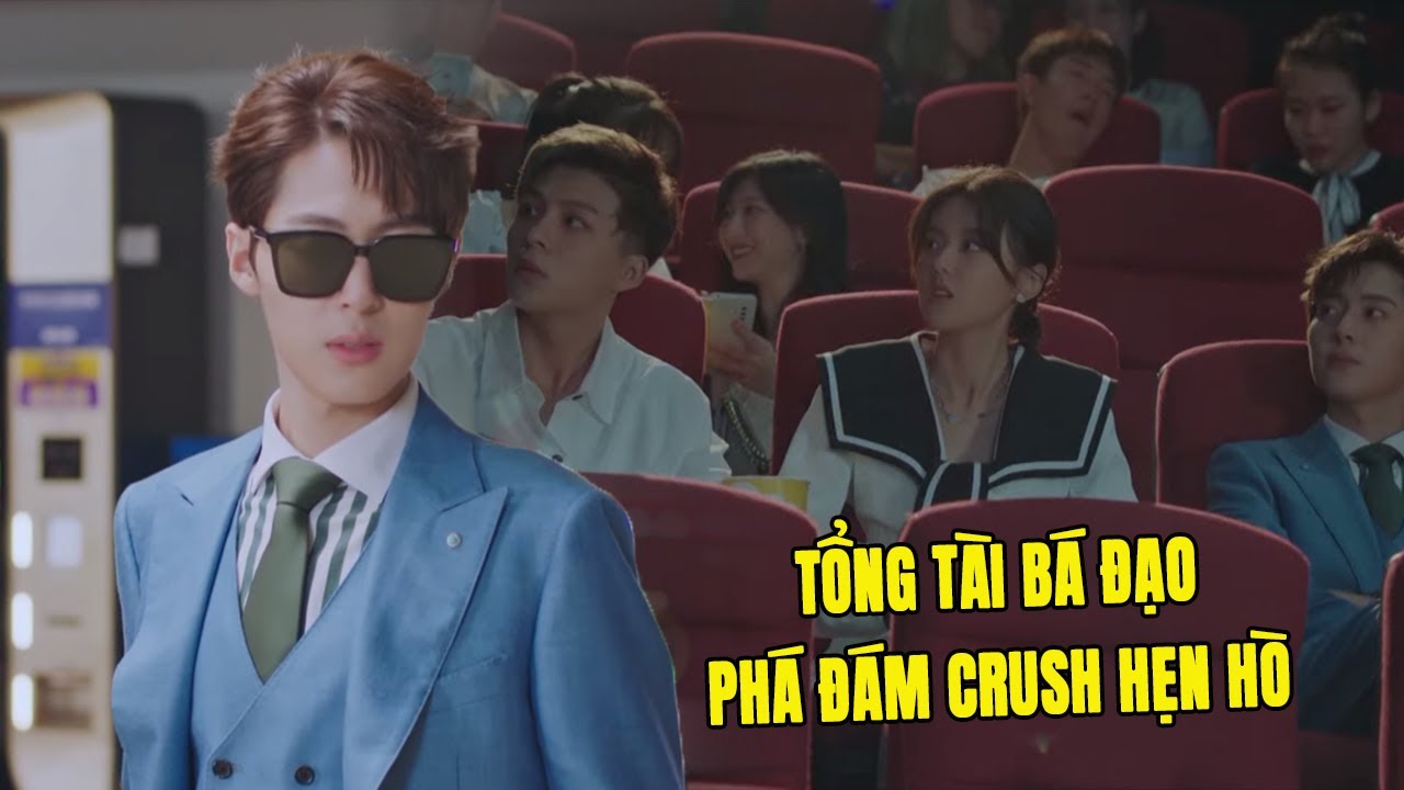 Tổng Tài Bá Đạo Vào Rạp Phim Phá Đám Crush Hẹn Hò | Phim Ngôn Tình Trung Quốc Hay Nhất