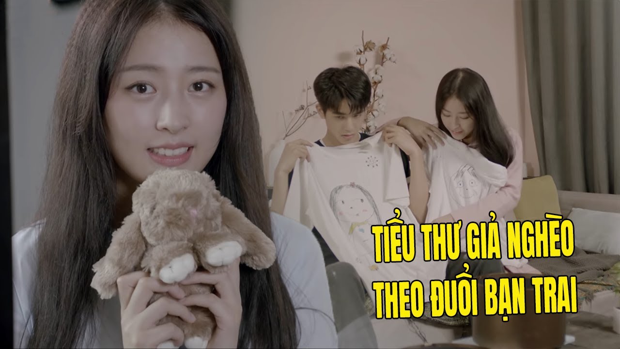 Tiểu Thư Giả Nghèo Đòi Sống Chung Để Theo Đuổi Bạn Trai | Phim Ngôn Tình Trung Quốc Hay Nhất