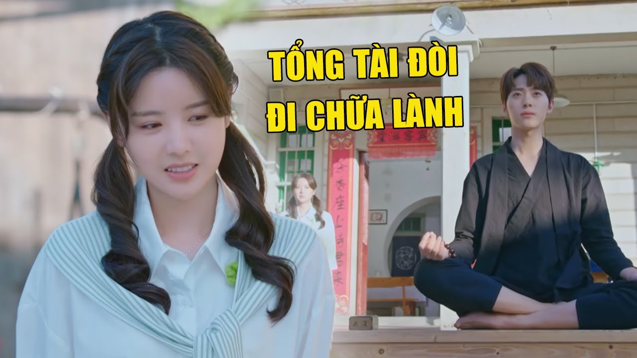 Tổng Tài Chán Cuộc Sống Thượng Lưu Đòi Đi CHỮA LÀNH và Cái Kết | Phim Ngôn Tình Trung Quốc Hay Nhất