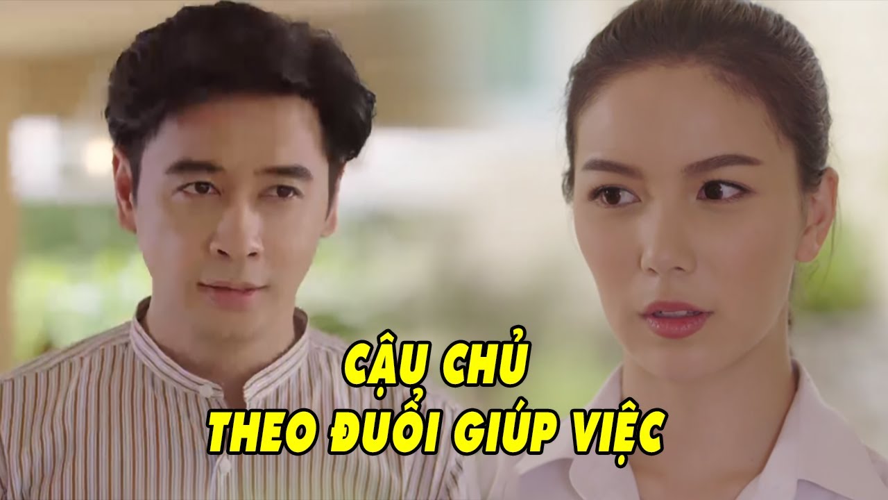 Cậu Chủ Làm Nũng Theo Đuổi Giúp Việc Xinh Đẹp | Phim Tình Cảm Thái Lan Hay Nhất