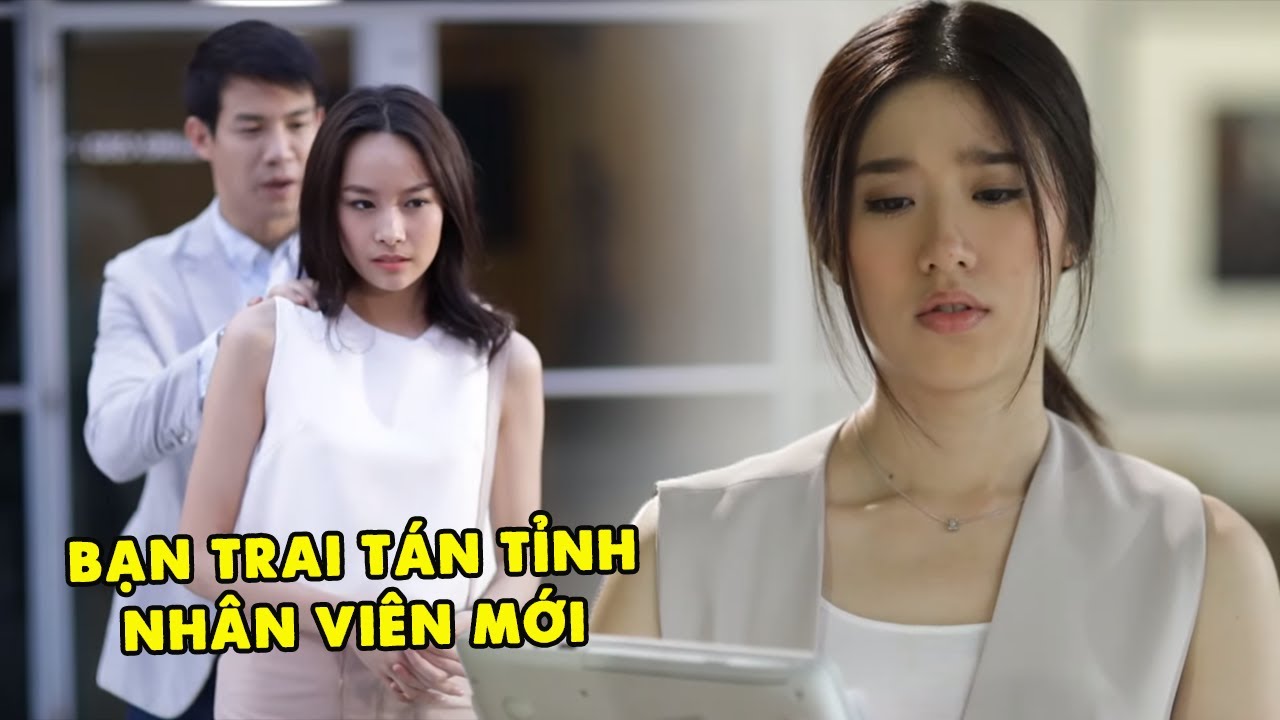 Bad Boy 2 Mặt Tán Tỉnh Nhân Viên Mới Dù Đã Có Người Yêu | Phim Tình Cảm Thái Lan Hay Nhất