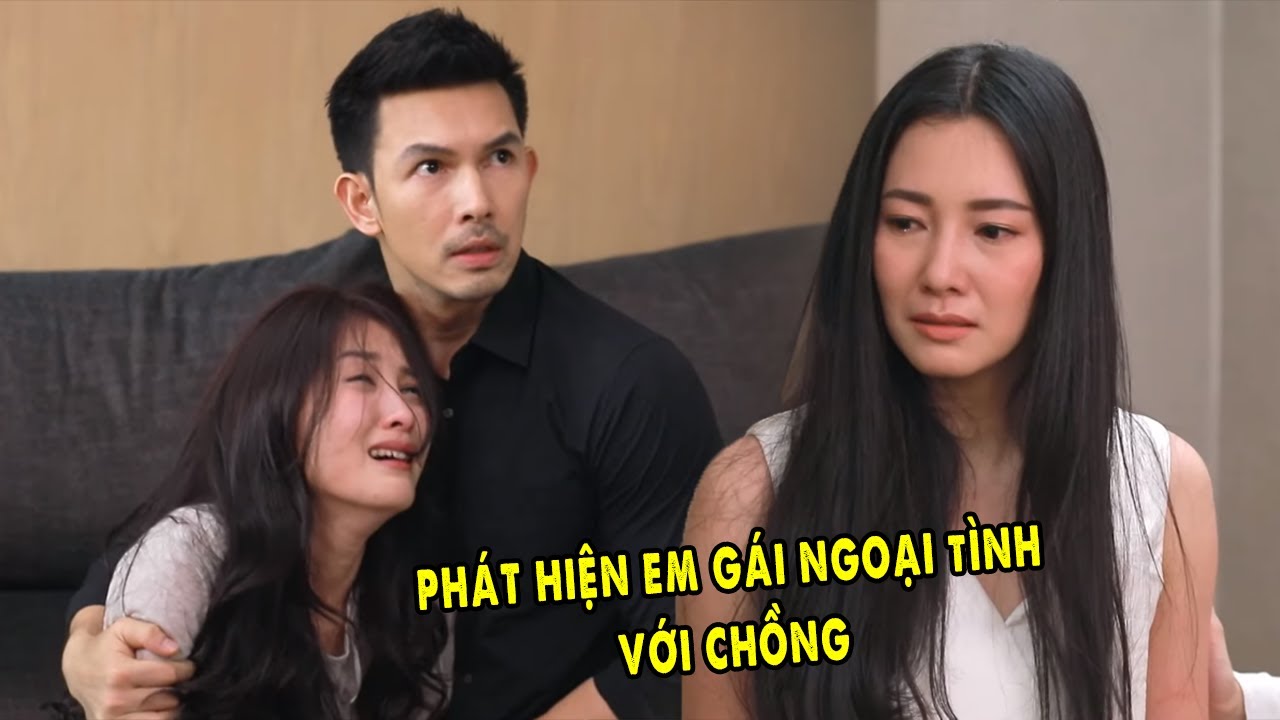 Chị Gái Lật Mặt Chồng và Em Gái Vì Bị Cắm Sừng Quá Đau | Phim Tình Cảm Thái Lan Hay Nhất