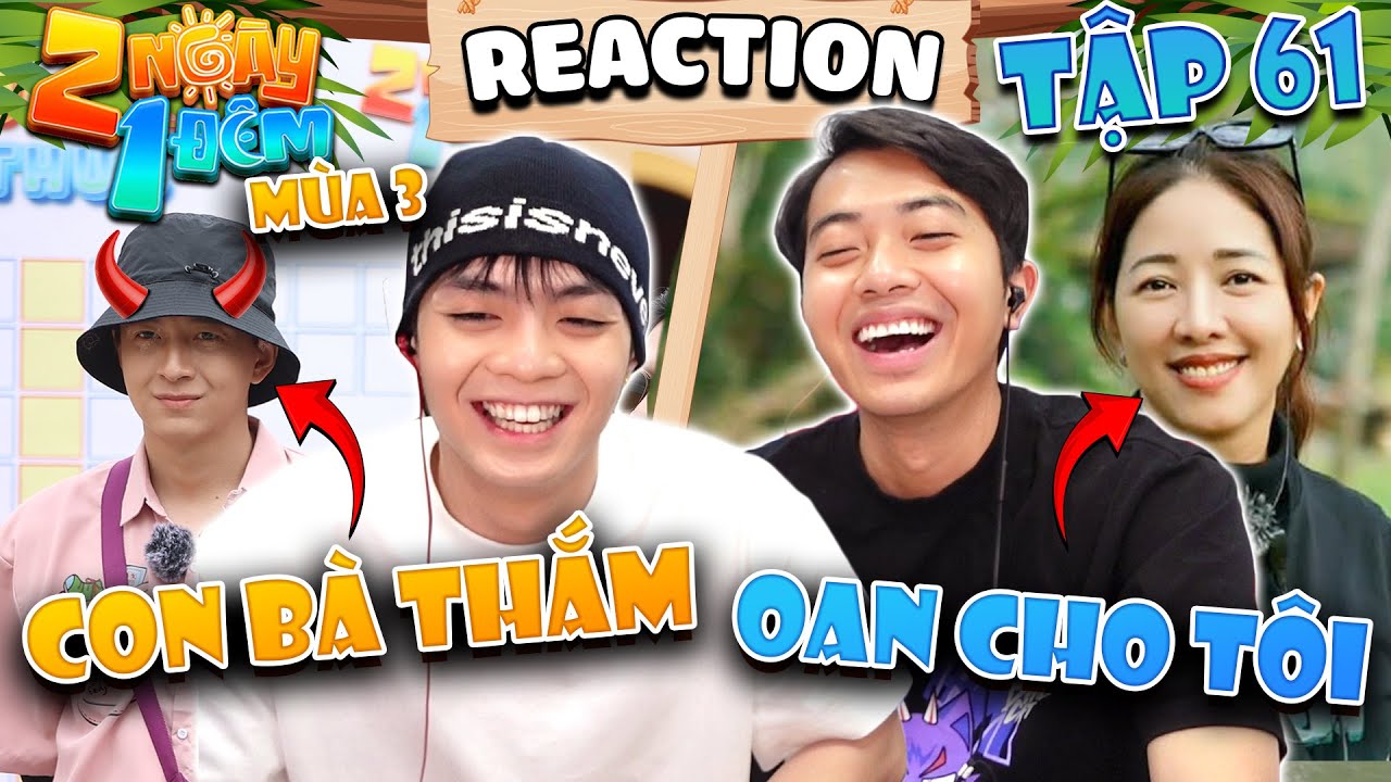 Cris Phan và Negav vạch trần dàn cast và chị Thắm trong Reaction 2 Ngày 1 Đêm tập 61